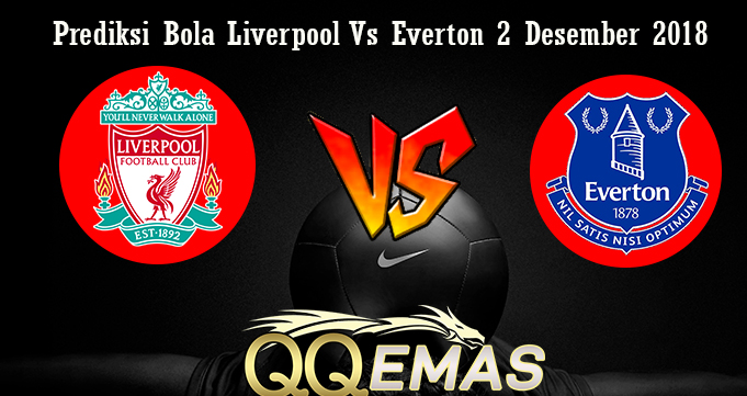 Prediksi Bola Liverpool Vs Everton 2 Desember 2018