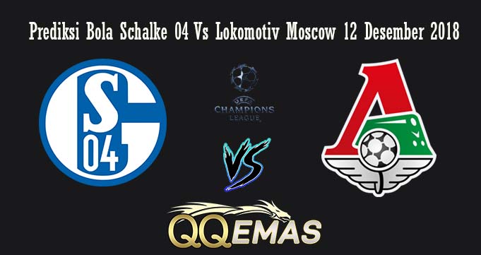 Prediksi Bola Schalke 04 Vs Lokomotiv Moscow 12 Desember 2018Prediksi Bola Schalke 04 Vs Lokomotiv Moscow 12 Desember 2018