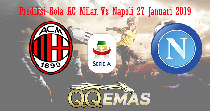 Prediksi Bola AC Milan Vs Napoli 27 Januari 2019