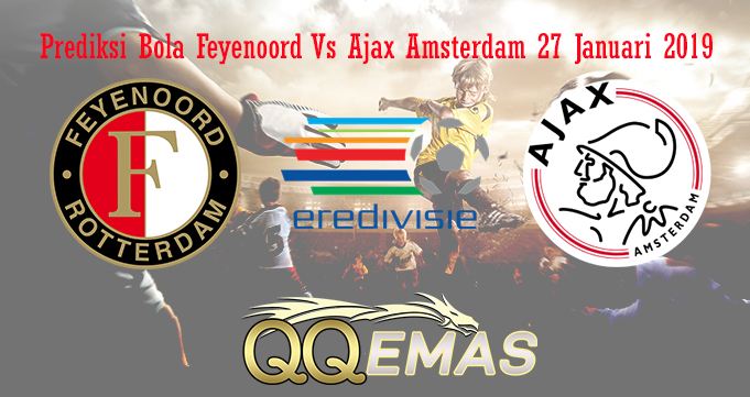 Prediksi Bola Feyenoord Vs Ajax Amsterdam 27 Januari 2019