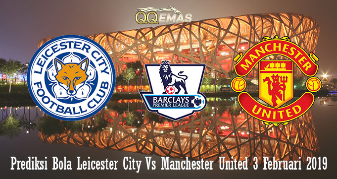 Prediksi Bola Leicester City Vs Manchester United 3 Februari 2019