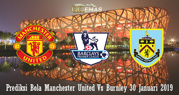 Prediksi Bola Manchester United Vs Burnley 30 Januari 2019