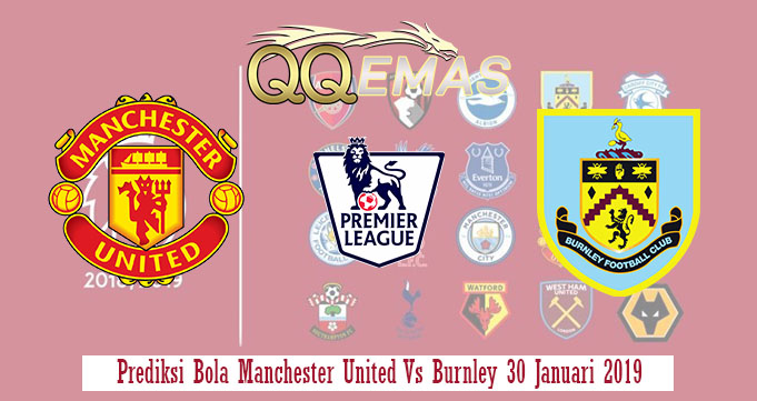 Prediksi Bola Manchester United Vs Burnley 30 Januari 2019