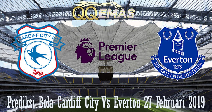 Prediksi Bola Cardiff City Vs Everton 27 Februari 2019