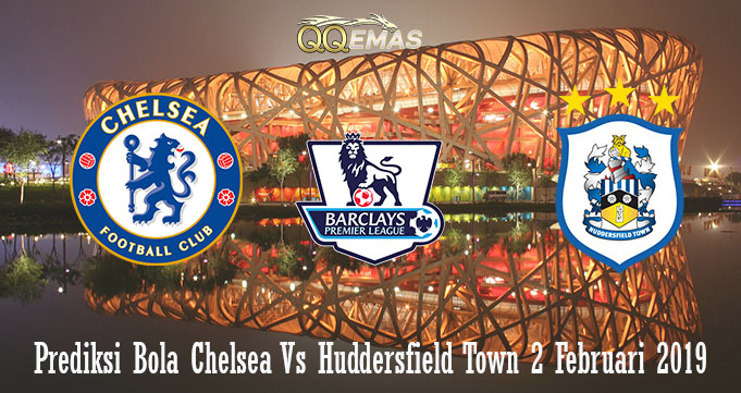 Prediksi Bola Chelsea Vs Huddersfield Town 2 Februari 2019