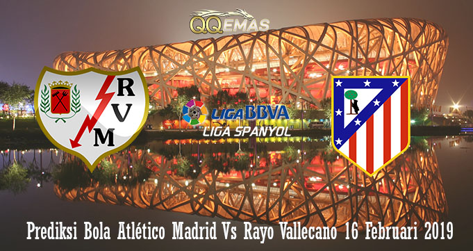 Prediksi Bola Rayo Vallecano Vs Atletico Madrid 16 Februari 2019