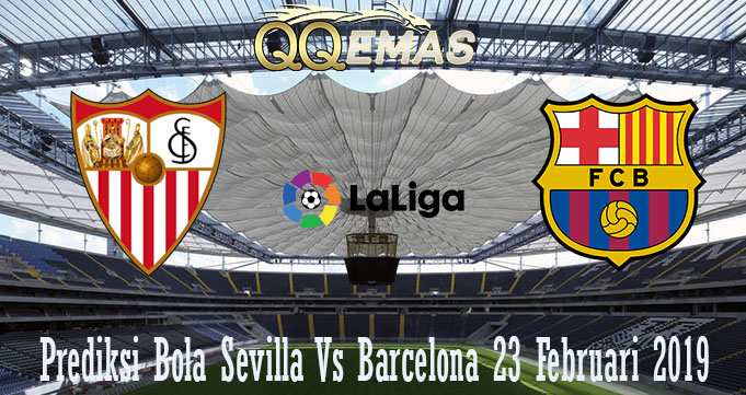 Prediksi Bola Sevilla Vs Barcelona 23 Februari 2019