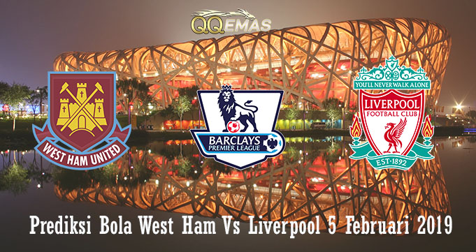 Prediksi Bola West Ham Vs Liverpool 5 Februari 2019