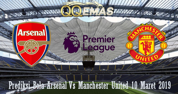 Prediksi Bola Arsenal Vs Manchester United 10 Maret 2019