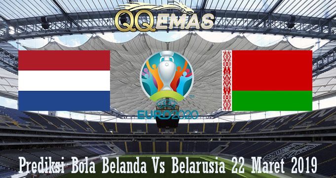 Prediksi Bola Belanda Vs Belarusia 22 Maret 2019