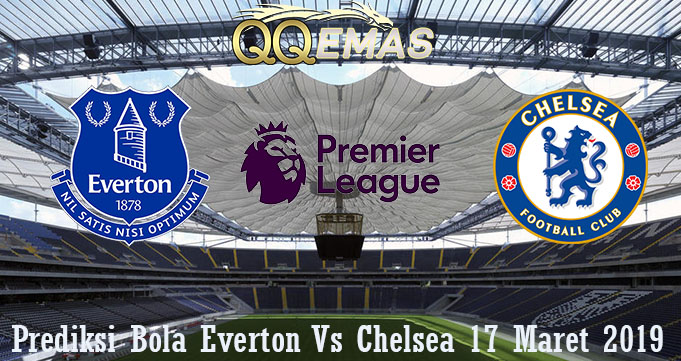 Prediksi Bola Everton Vs Chelsea 17 Maret 2019