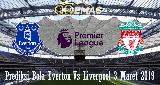 Prediksi Bola Everton Vs Liverpool 3 Maret 2019