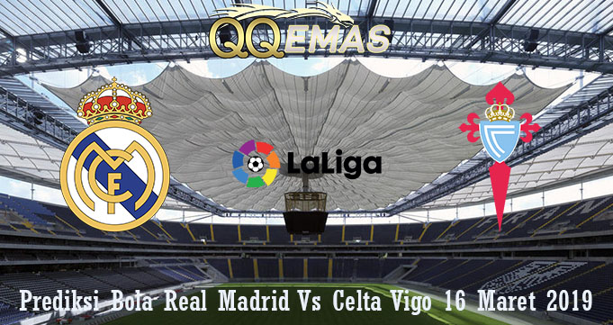 Prediksi Bola Real Madrid Vs Celta Vigo 16 Maret 2019