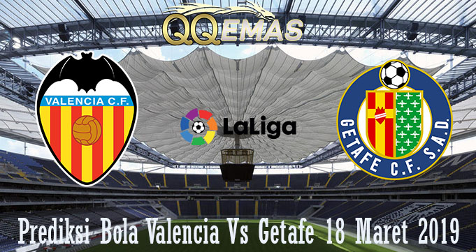 Prediksi Bola Valencia Vs Getafe 18 Maret 2019