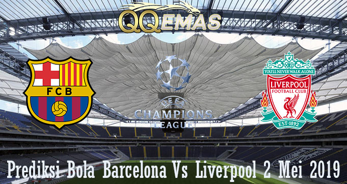 Prediksi Bola Barcelona Vs Liverpool 2 Mei 2019