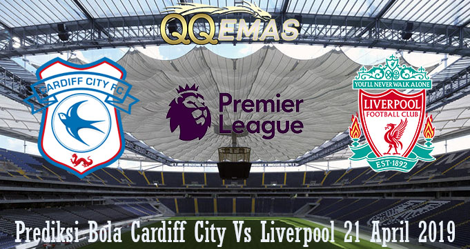 Prediksi Bola Cardiff City Vs Liverpool 21 April 2019