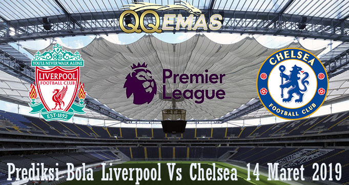 Prediksi Bola Liverpool Vs Chelsea 14 Maret 2019