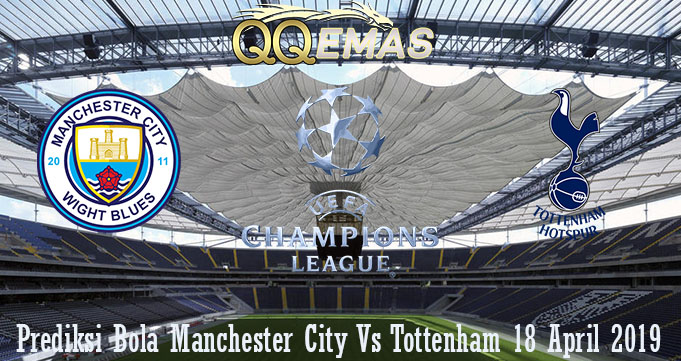 Prediksi Bola Manchester City Vs Tottenham 18 April 2019