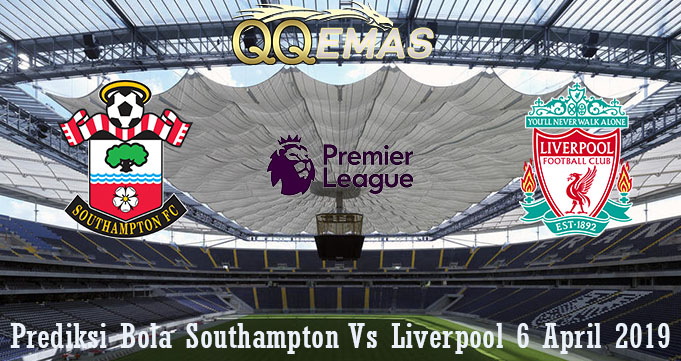 Prediksi Bola Southampton Vs Liverpool 6 April 2019