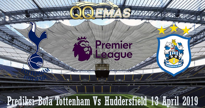 Prediksi Bola Tottenham Vs Huddersfield 13 April 2019