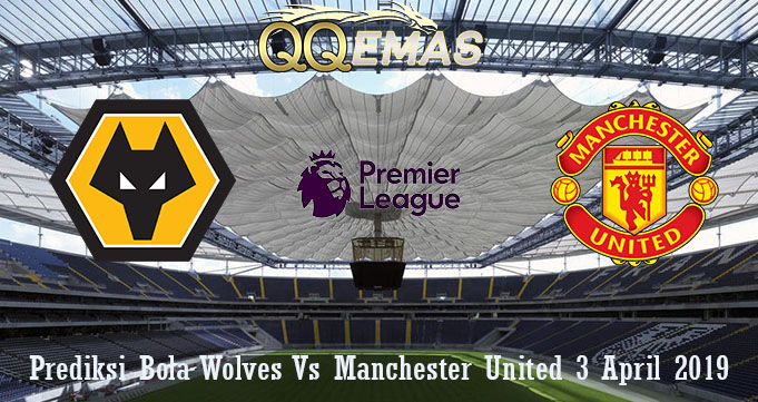 Prediksi Bola Wolves Vs Manchester United 3 April 2019