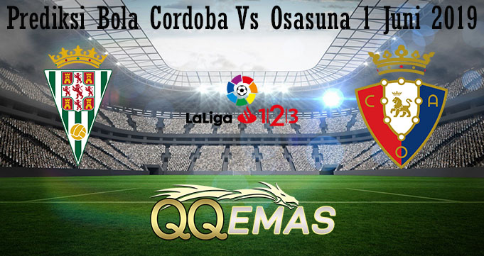 Prediksi Bola Cordoba Vs Osasuna 1 Juni 2019