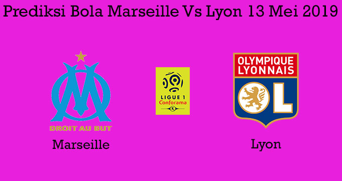 Prediksi Bola Marseille Vs Lyon 13 Mei 2019