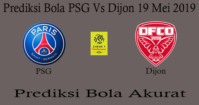 Prediksi Bola PSG Vs Dijon 19 Mei 2019