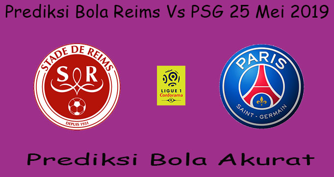 Prediksi Bola Reims Vs PSG 25 Mei 2019