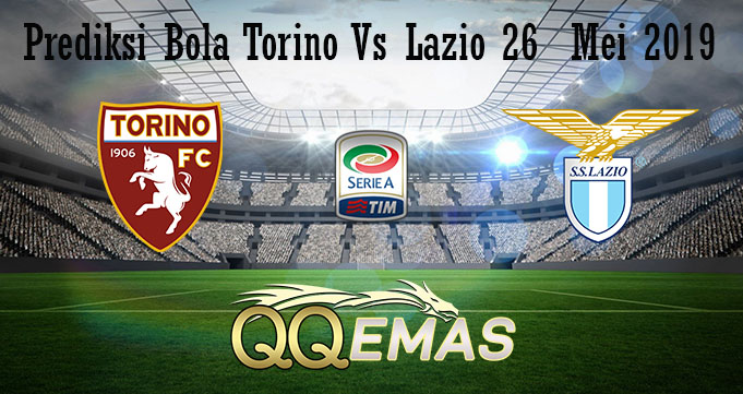 Prediksi Bola Torino Vs Lazio 26 Mei 2019