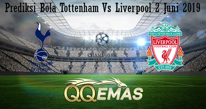 Prediksi Bola Tottenham Vs Liverpool 2 Juni 2019