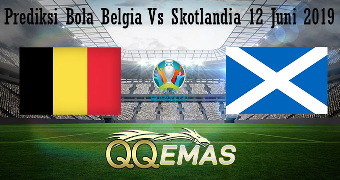 Prediksi Bola Belgia Vs Skotlandia 12 Juni 2019