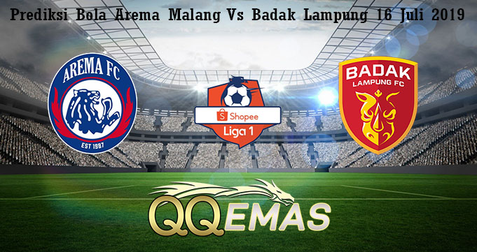 Prediksi Bola Arema Malang Vs Badak Lampung 16 Juli 2019