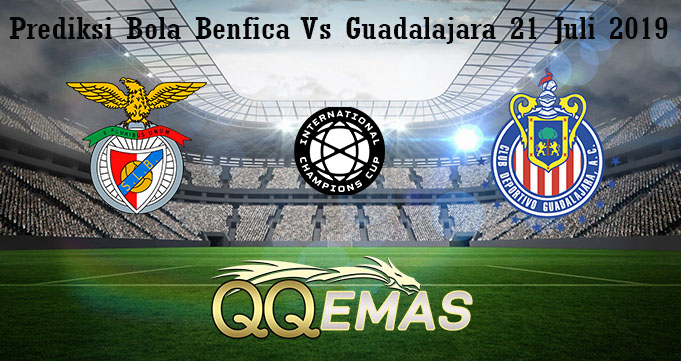 Prediksi Bola Benfica Vs Guadalajara 21 Juli 2019