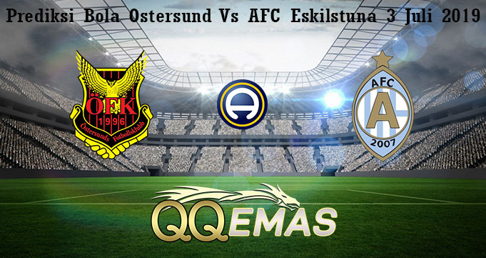 Prediksi Bola Ostersund Vs AFC Eskilstuna 3 Juli 2019