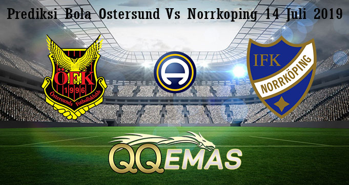 Prediksi Bola Ostersund Vs Norrkoping 14 Juli 2019