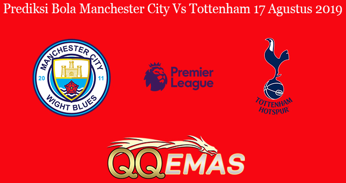 Prediksi Bola Manchester City Vs Tottenham 17 Agustus 2019