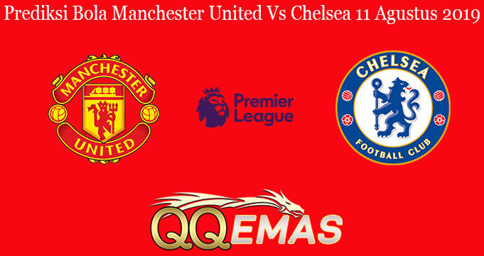 Prediksi Bola Manchester United Vs Chelsea 11 Agustus 2019