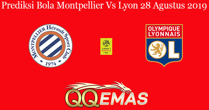 Prediksi Bola Montpellier Vs Lyon 28 Agustus 2019