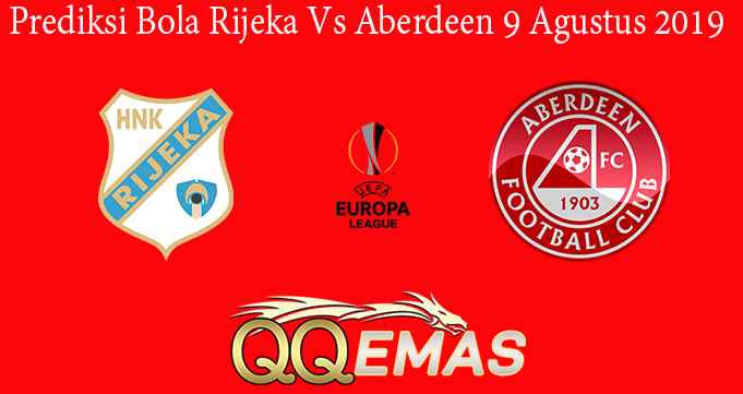 Prediksi Bola Rijeka Vs Aberdeen 9 Agustus 2019