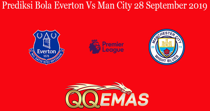 Prediksi Bola Everton Vs Man City 28 September 2019