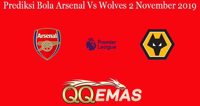 Prediksi Bola Arsenal Vs Wolves 2 November 2019