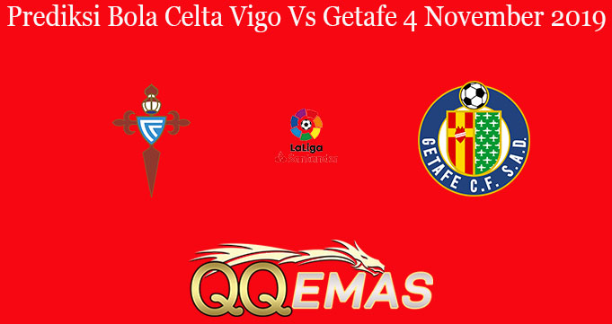 Prediksi Bola Celta Vigo Vs Getafe 4 November 2019