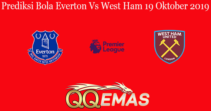 Prediksi Bola Everton Vs West Ham 19 Oktober 2019