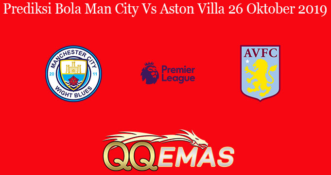 Prediksi Bola Man City Vs Aston Villa 26 Oktober 2019