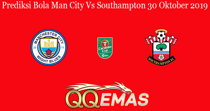 Prediksi Bola Man City Vs Southampton 30 Oktober 2019