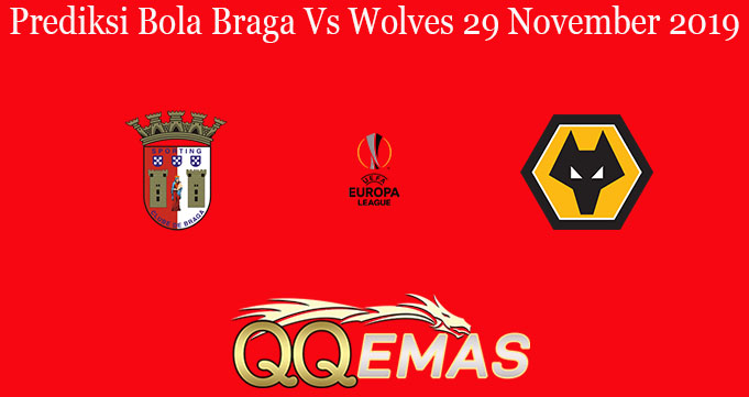 Prediksi Bola Braga Vs Wolves 29 November 2019