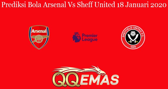 Prediksi Bola Arsenal Vs Sheff United 18 Januari 2020