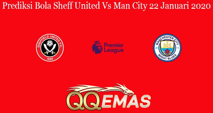 Prediksi Bola Sheff United Vs Man City 22 Januari 2020