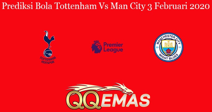 Prediksi Bola Tottenham Vs Man City 3 Februari 2020